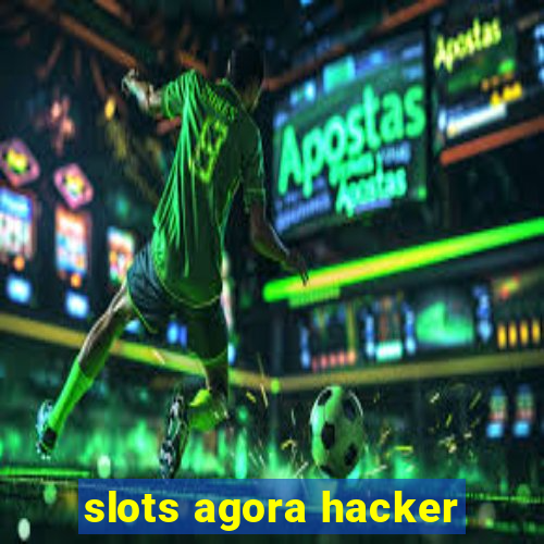 slots agora hacker